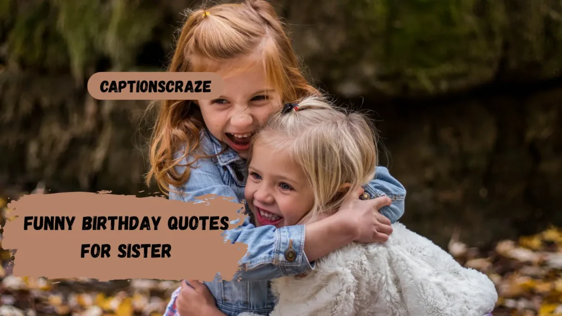 funny-birthday-quotes-for-sister