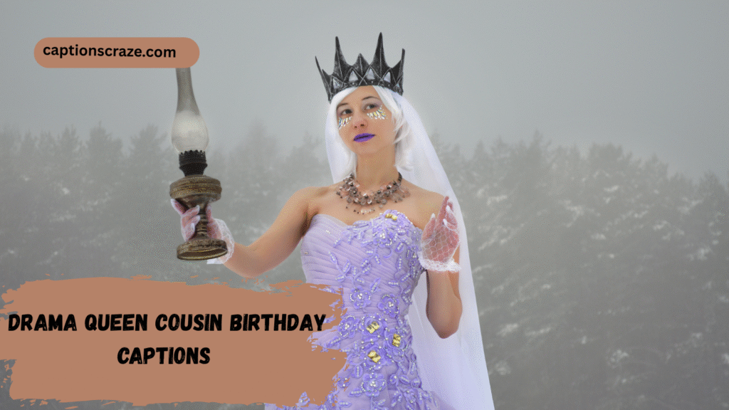 drama-queen-cousin-birthday-captions