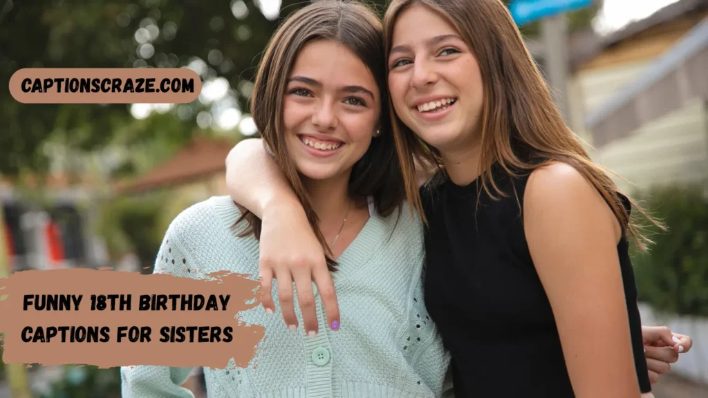 Funny 18th Birthday Captions for Sisters